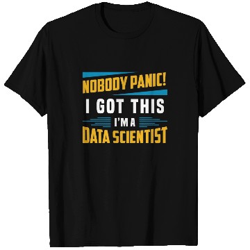 Discover Data Mining Nobody Panic I Got This Data Analyst T Shirts