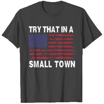 Discover Try that in a Small Town T Shirts