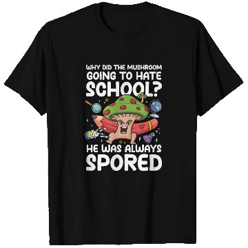 Discover Mushroom Going To Hate School He Was Spored T Shirts