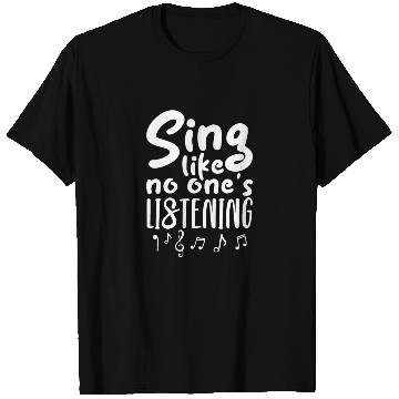Discover Sing Like No One's Listening T Shirts