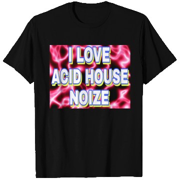 Discover I LOVE ACID HOUSE NOIZE WHITE FONTS T Shirts