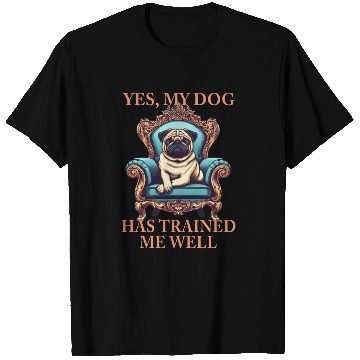 Discover Dog Pug Throne King My dog trained me well T Shirts