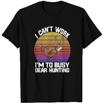 Discover I Can't Work I'm To Busy Deer Hunting T Shirts