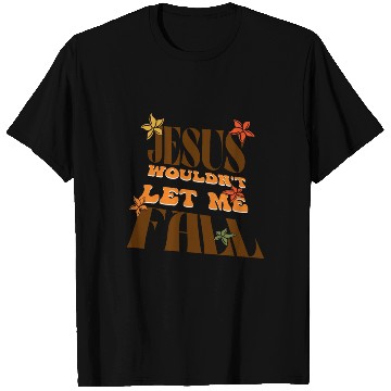 Discover Jesus would not let me fall | Retro Christian T Shirts