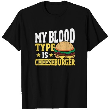 Discover Hamburger Cheese My Blood Type Is Cheeseburger T Shirts