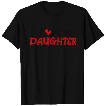 Discover I love my daughter T Shirts