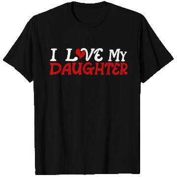 Discover I love my daughter T Shirts