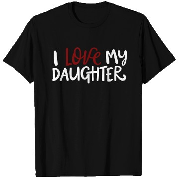 Discover I love my daughter T Shirts