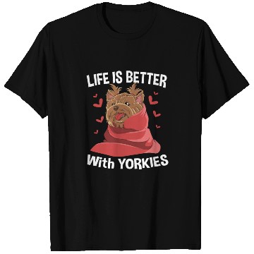 Discover Yorkshire Terrier Life Is Better With Yorkies T Shirts