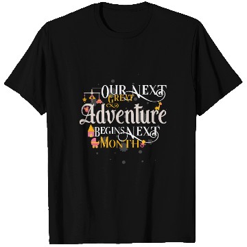 Discover OUR NEXT GREAT Adventure BEGINS Next Month Pregnan T Shirts