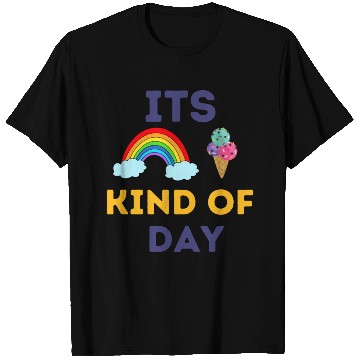 Discover its rainbow and ice cream kind of day T Shirts