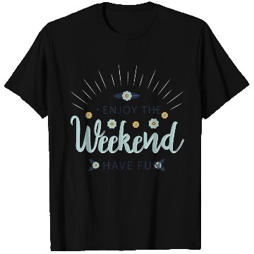 Discover enjoy the weekend have fun T Shirts