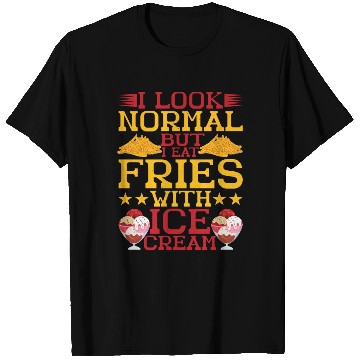 Discover I Look Normal But I Eat Fries With Ice Cream T Shirts