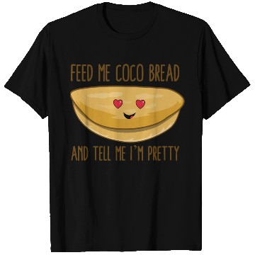 Discover Feed Me Coco Bread And Tell Me I m Pretty T Shirts
