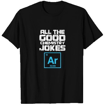 Discover All The Good Chemistry Jokes Ar Argon T Shirts