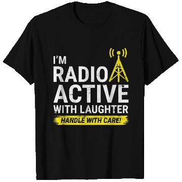 Discover Radio Active Laughter: Handle with Care Ham Radio T Shirts