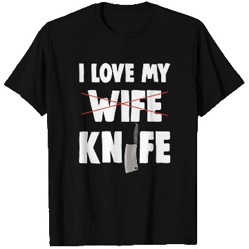 Discover I Love My Wife Knife T Shirts