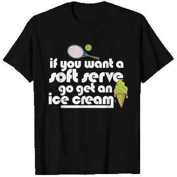 Discover If You Want A Soft Serve Go Get An Ice Cream T Shirts