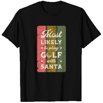 Discover Most likely to play golf with santa. T Shirts