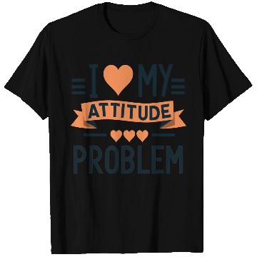 Discover I heart my attitude problem T Shirts