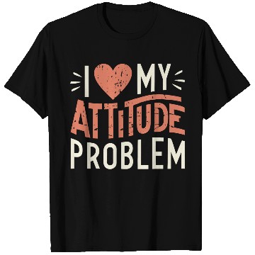 Discover I heart my attitude problem T Shirts