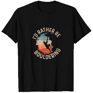 Discover I'd Rather Be Bouldering Boulder Climbing T Shirts