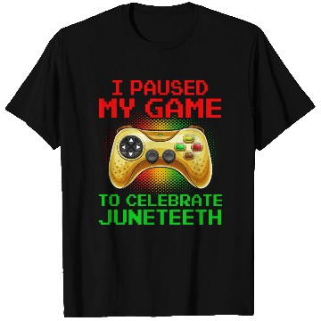 Discover Juneteenth Gamer I Paused My Game To Celebrate T Shirts