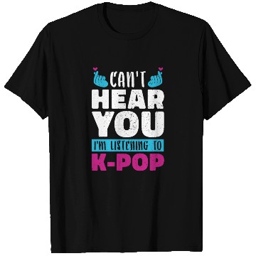 Discover I Can Not Hear You Funny Gift K Pop T Shirts