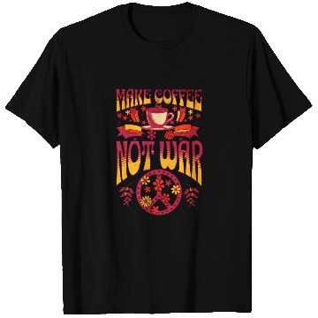 Discover Make Coffee Not War T Shirts