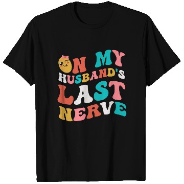 Discover On my husband's last nerve for Wifes T Shirts