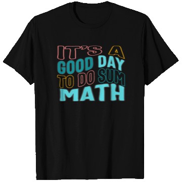 Discover Math Teacher T Shirts, It's A Good Day To Do Sum