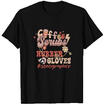 Discover Coffee Scrubs and Rubber Gloves Sonographer T Shirts