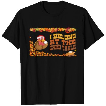 Discover Thanksgiving Dinner, I belong at the card table. T Shirts