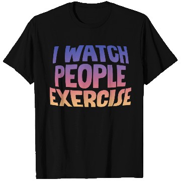 Discover I Watch People Exercise T Shirts