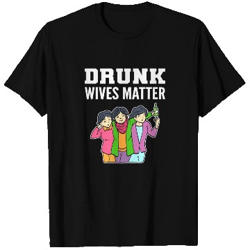 Discover Drunk Wives Matter Alcoholic Person Gift T Shirts