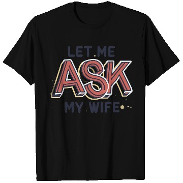 Discover Let Me Ask My Wife Funny Design T Shirts