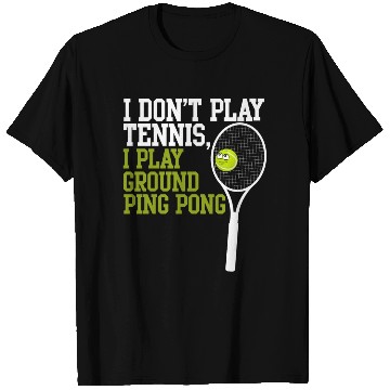 Discover I Don't Play Tennis I Play Ground Ping Pong T Shirts