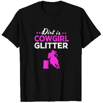 Discover Barrel Racing Horseback Dirt Is Cowgirl Glitter T Shirts