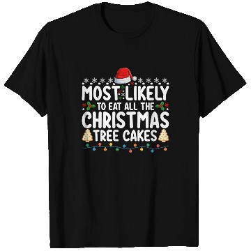 Discover Most Likely To Eat All The Christmas Tree Cakes T Shirts