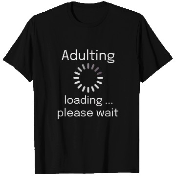 Discover adulting loading please wait T Shirts