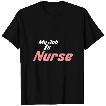 Discover My Job Is Nurse T Shirts