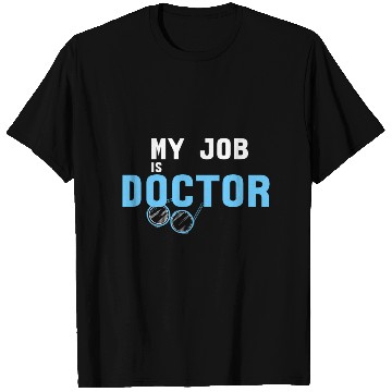 Discover My Job Is Doctor T Shirts
