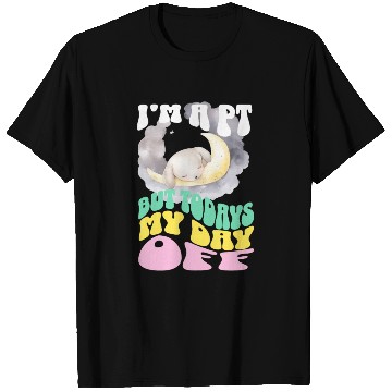 Discover I'm a PT but todays my day off T Shirts