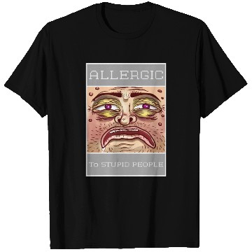 Discover ALLERGIC TO STUPID PEOPLE T Shirts