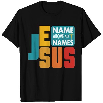 Discover Name Above All Names Love Jesus Christian T Shirts
