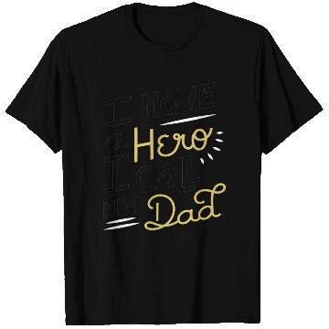Discover I Have A Hero I Call Him Dad T Shirts