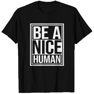 Discover Be A Nice Human Motivate Good Kindness Quote T Shirts
