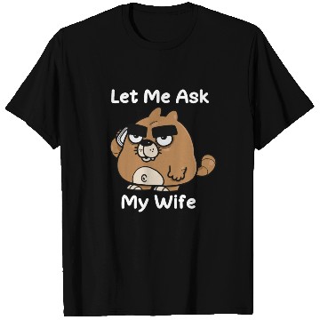 Discover Let Me Ask My Wife T Shirts