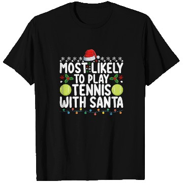Discover Most Likely To Play Tennis With Santa Christmas T Shirts