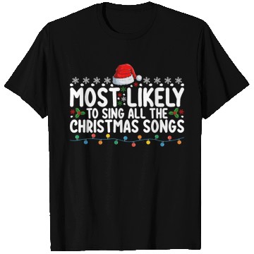 Discover Most Likely To Sing All The Christmas Songs T Shirts